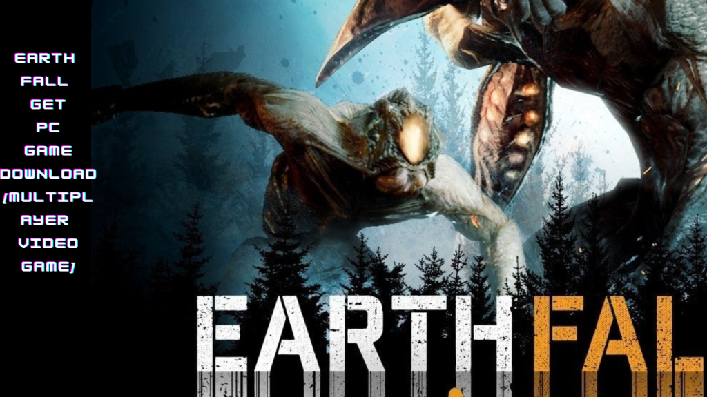 Earthfall Get Pc Game Download [Multiplayer Video Game]