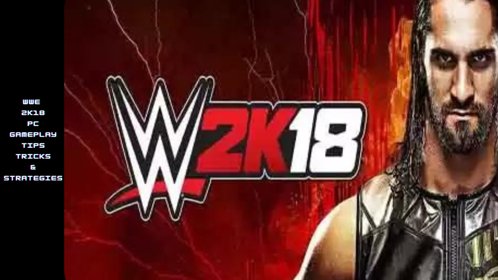 WWE 2K18 PC Gameplay: Tips, Tricks & Strategies”