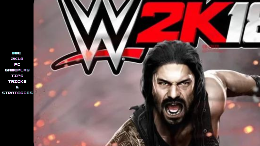 WWE 2K18 PC Gameplay: Tips, Tricks & Strategies"